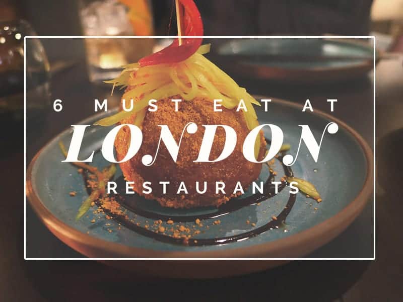 6 Must Eat Restaurants in London