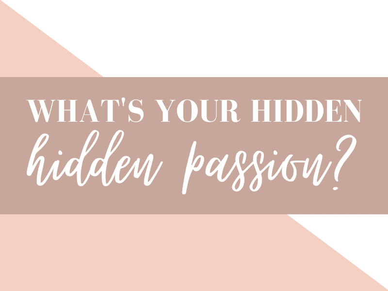 What's your hidden passion?