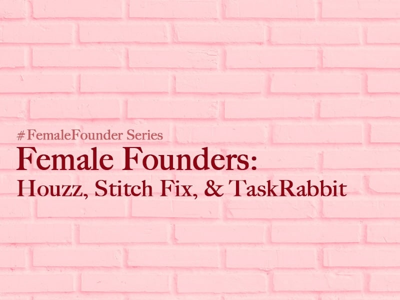 Female Founders: Houzz, Stitch Fix, TaskRabbit