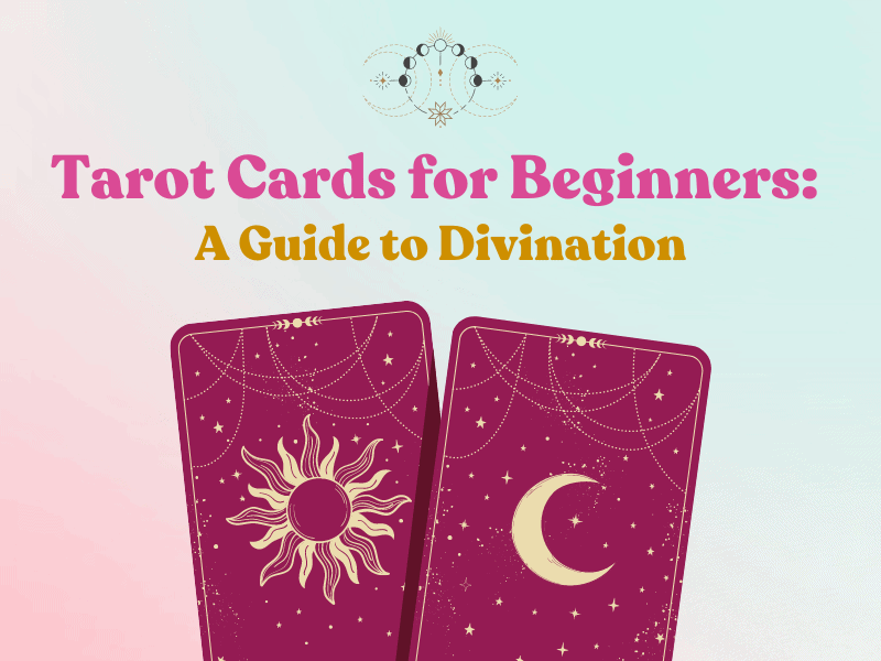 Tarot Cards for Beginners: A Guide to Divination